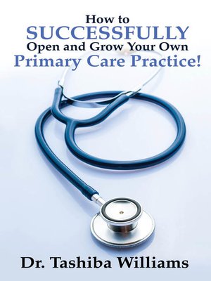 cover image of How to Successfully Open and Grow Your Own Primary Care Practice!